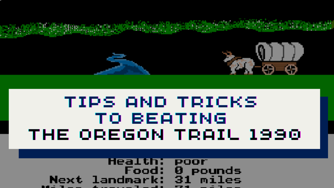 Tips and Tricks to Beating The Oregon Trail 1990